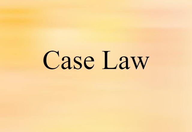 Case Law (noun) Definition, Meaning & Examples