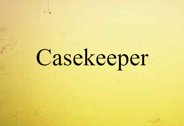 Casekeeper (noun) Definition, Meaning & Examples