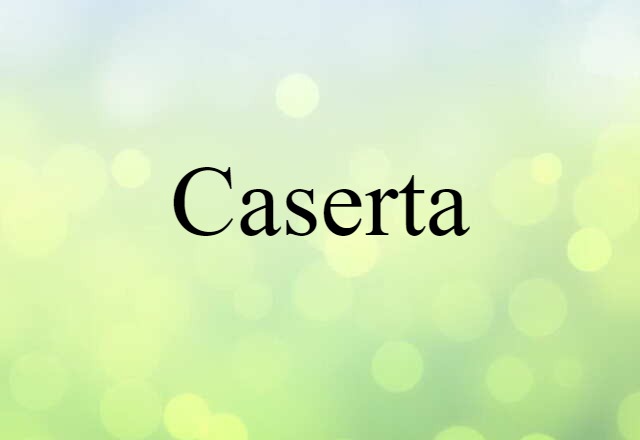 Caserta (noun) Definition, Meaning & Examples