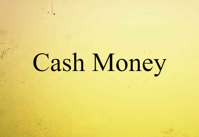 Cash Money (noun) Definition, Meaning & Examples