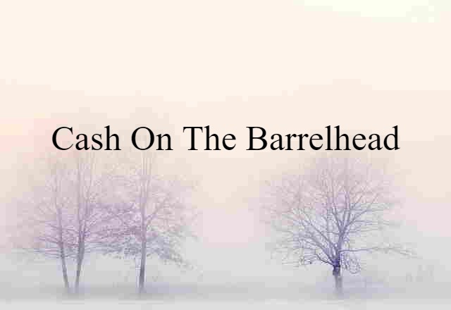 cash on the barrelhead