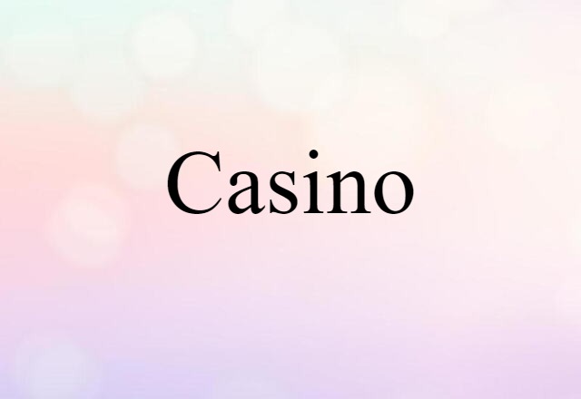 Casino (noun) Definition, Meaning & Examples