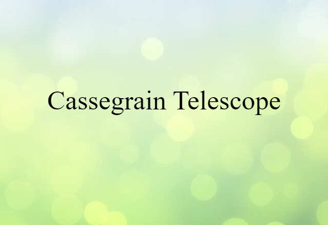 Cassegrain Telescope (noun) Definition, Meaning & Examples