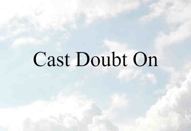 cast doubt on