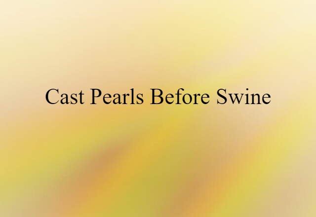 cast pearls before swine