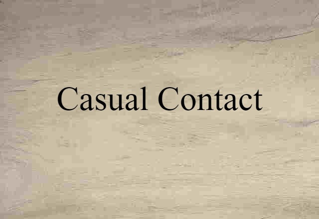 Casual Contact (noun) Definition, Meaning & Examples