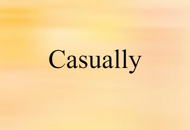 Casually (noun) Definition, Meaning & Examples