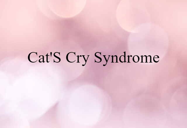 Cat's Cry Syndrome (noun) Definition, Meaning & Examples