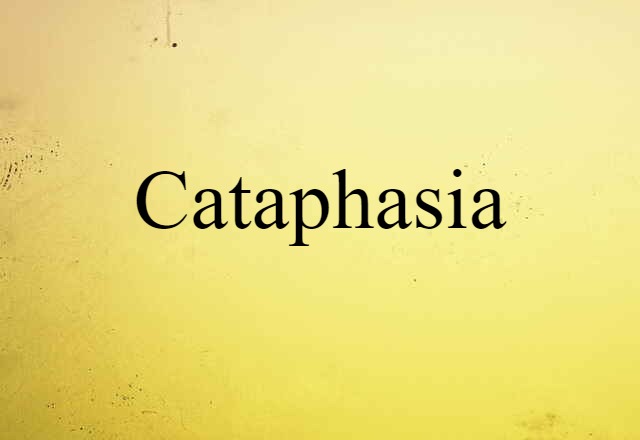 Cataphasia (noun) Definition, Meaning & Examples