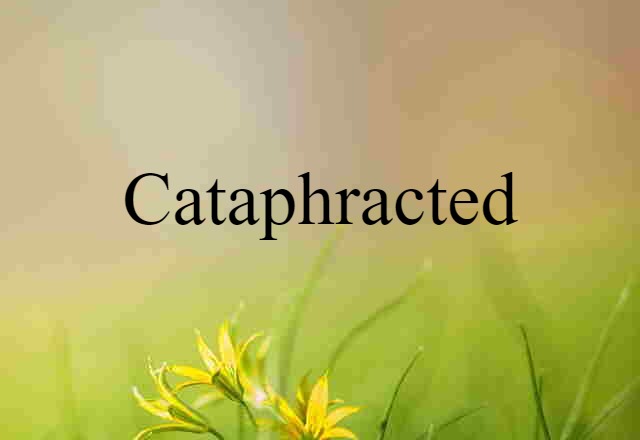 cataphracted