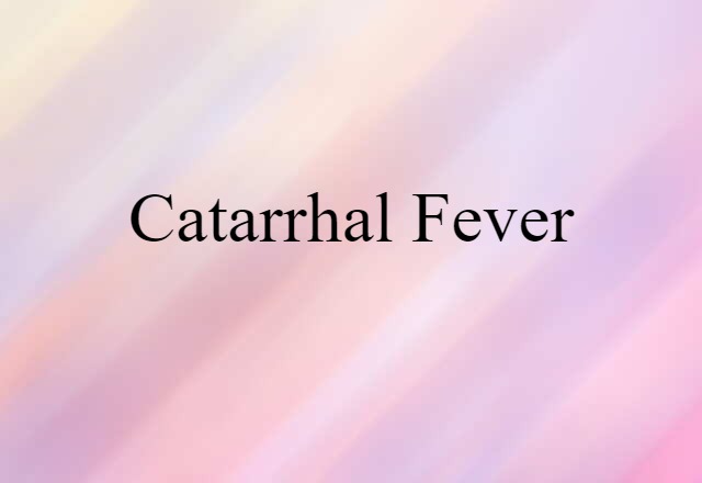 Catarrhal Fever (noun) Definition, Meaning & Examples