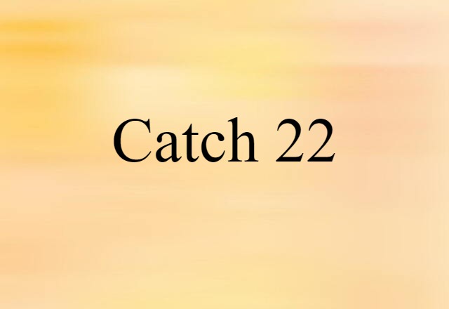 Catch-22 (noun) Definition, Meaning & Examples