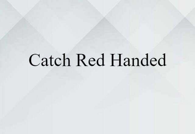 catch red-handed