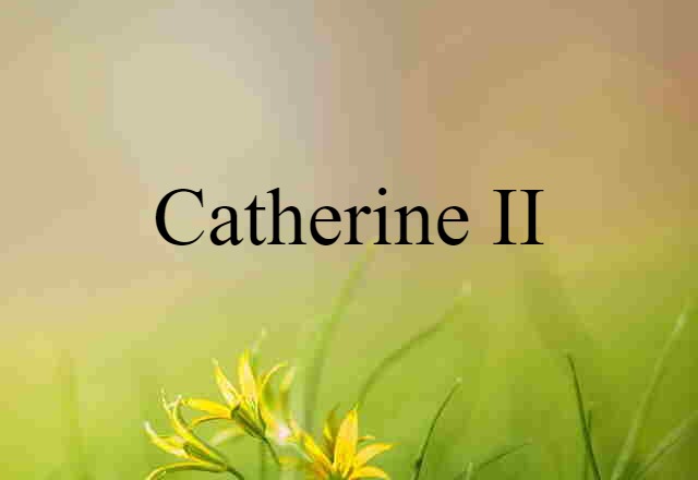 Catherine II (noun) Definition, Meaning & Examples