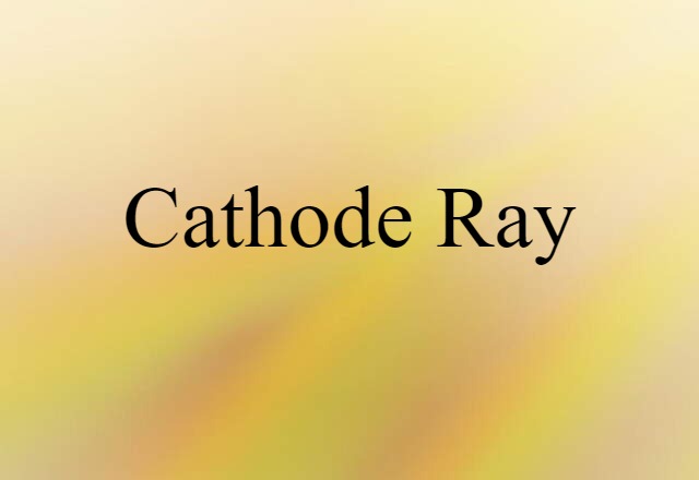 cathode ray