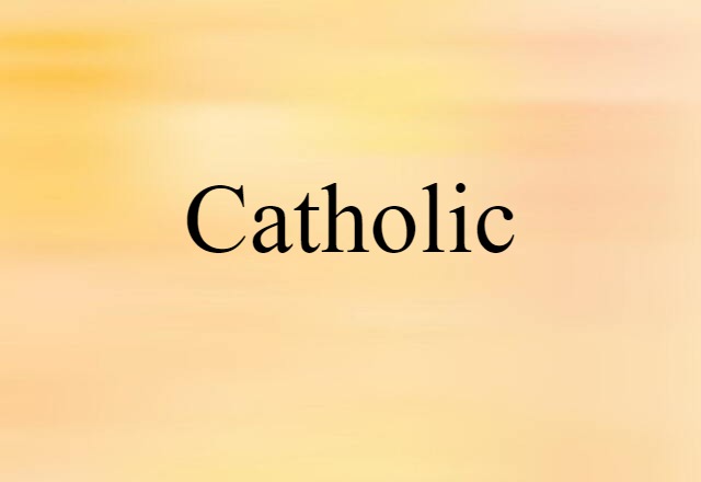 Catholic (noun) Definition, Meaning & Examples