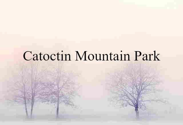 Catoctin Mountain Park (noun) Definition, Meaning & Examples