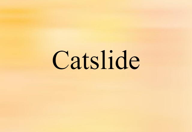 Catslide (noun) Definition, Meaning & Examples