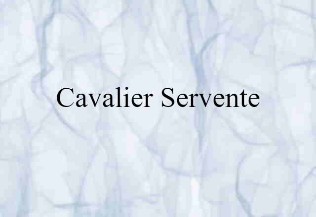 Cavalier Servente (noun) Definition, Meaning & Examples