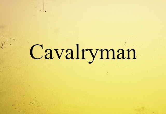 Cavalryman (noun) Definition, Meaning & Examples