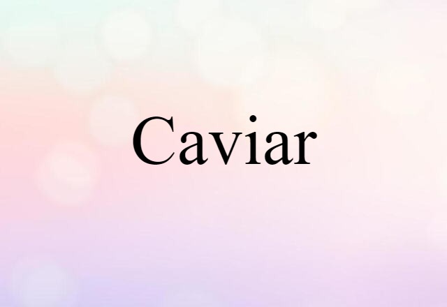 Caviar (noun) Definition, Meaning & Examples