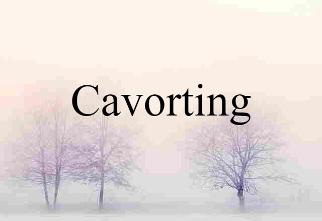 Cavorting (noun) Definition, Meaning & Examples