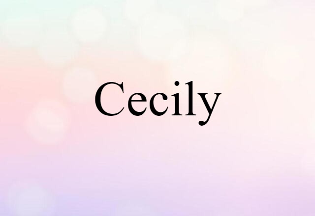 Cecily (noun) Definition, Meaning & Examples