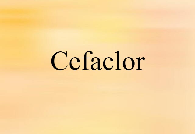 Cefaclor (noun) Definition, Meaning & Examples