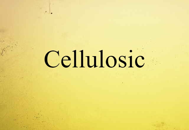 Cellulosic (noun) Definition, Meaning & Examples