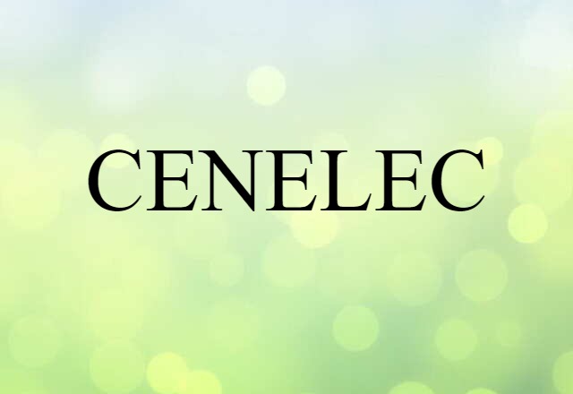 CENELEC (noun) Definition, Meaning & Examples