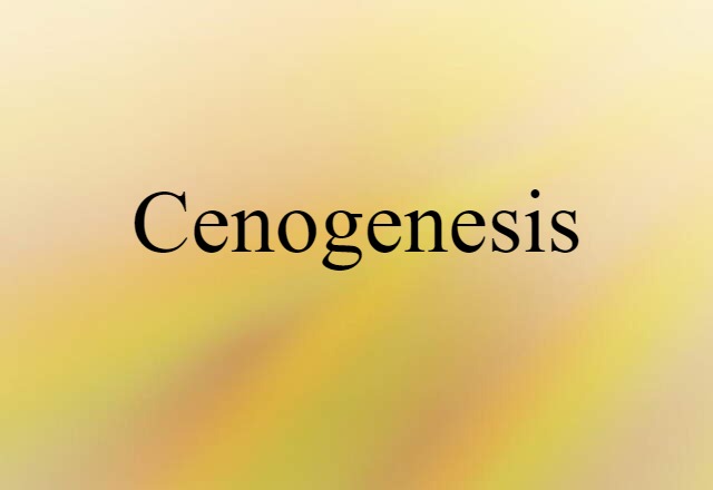 Cenogenesis (noun) Definition, Meaning & Examples