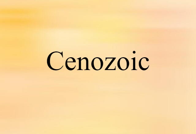 Cenozoic (noun) Definition, Meaning & Examples