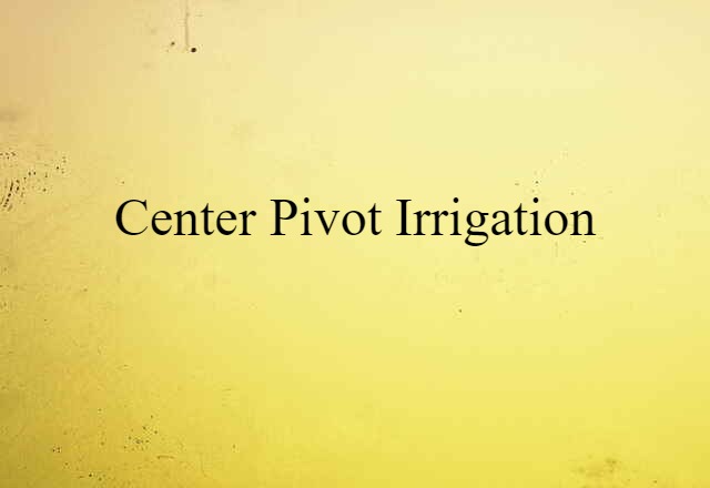 Center-pivot Irrigation (noun) Definition, Meaning & Examples