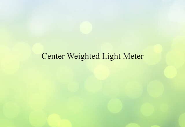 center-weighted light meter