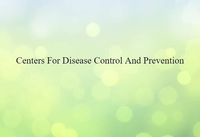 Centers for Disease Control and Prevention