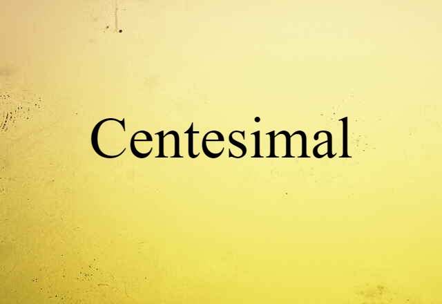 Centesimal (noun) Definition, Meaning & Examples