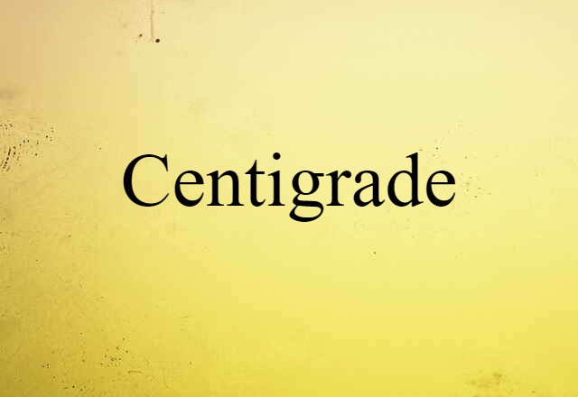 Centigrade (noun) Definition, Meaning & Examples