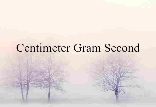 Centimeter Gram Second (noun) Definition, Meaning & Examples