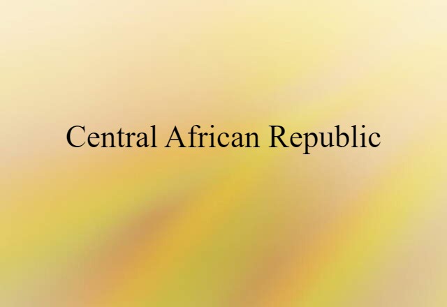 Central African Republic (noun) Definition, Meaning & Examples