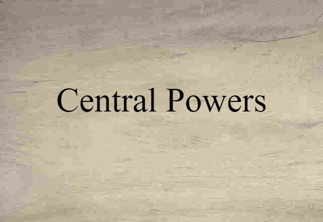 Central Powers (noun) Definition, Meaning & Examples