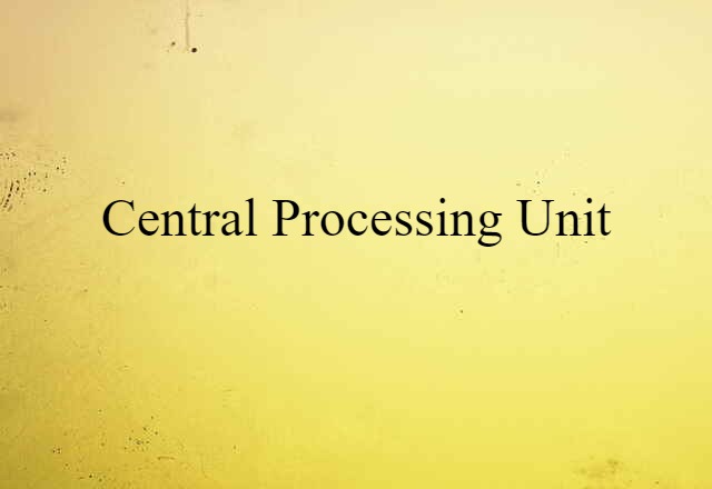 Central Processing Unit (noun) Definition, Meaning & Examples