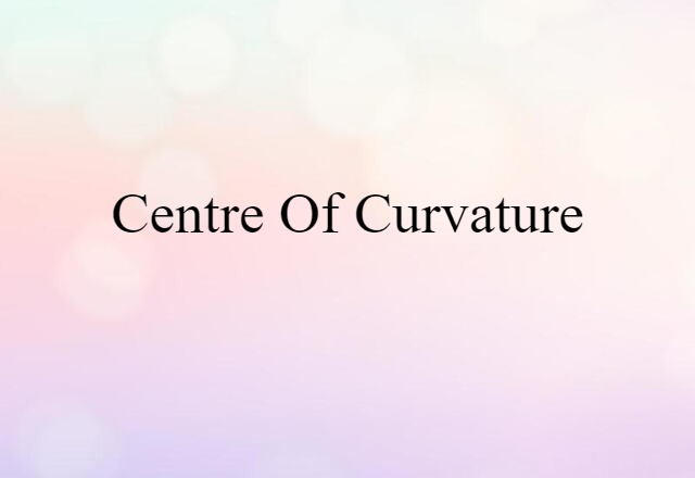 centre of curvature