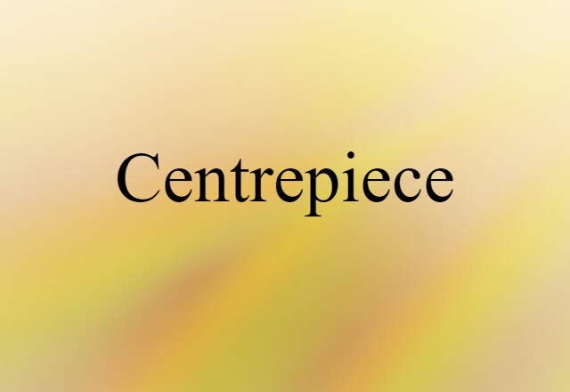 Centrepiece (noun) Definition, Meaning & Examples