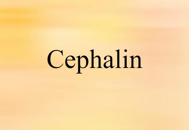 Cephalin (noun) Definition, Meaning & Examples