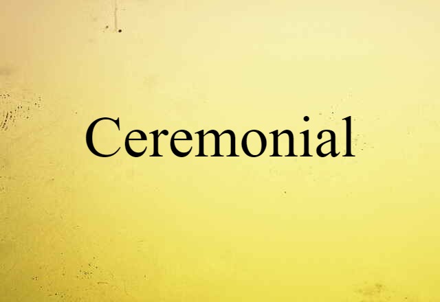 Ceremonial (noun) Definition, Meaning & Examples