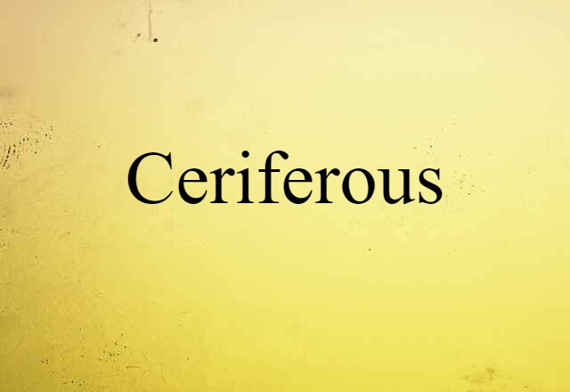 ceriferous