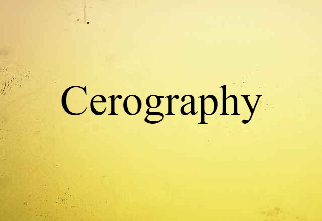 Cerography (noun) Definition, Meaning & Examples