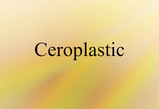 ceroplastic