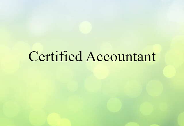 Certified Accountant (noun) Definition, Meaning & Examples