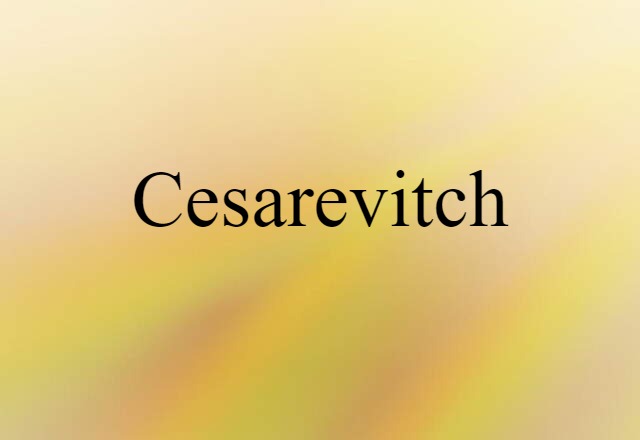 Cesarevitch (noun) Definition, Meaning & Examples